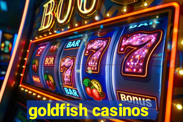 goldfish casinos